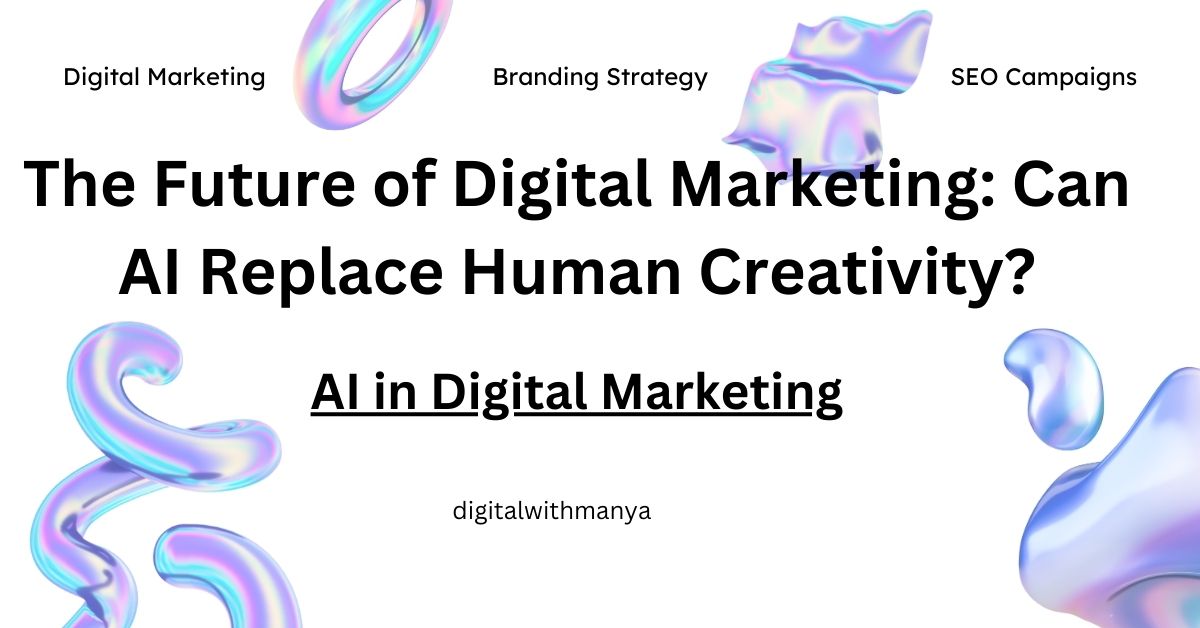 The Future of Digital Marketing: Can AI Replace Human Creativity?